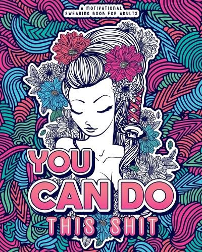 Cover image for You Can Do This Shit: A Motivational Swearing Book for Adults - Swear Word Coloring Book For Stress Relief and Relaxation! Funny Gag Gift for Adults