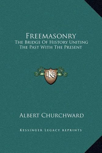 Cover image for Freemasonry: The Bridge of History Uniting the Past with the Present