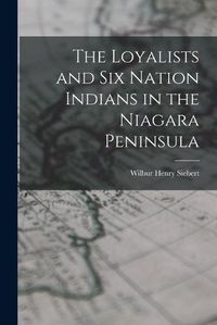 Cover image for The Loyalists and Six Nation Indians in the Niagara Peninsula