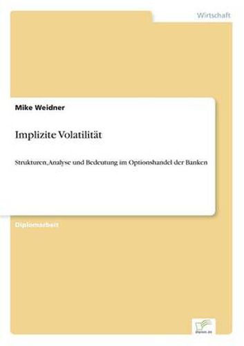 Cover image for Implizite Volatilitat: Strukturen, Analyse und Bedeutung im Optionshandel der Banken