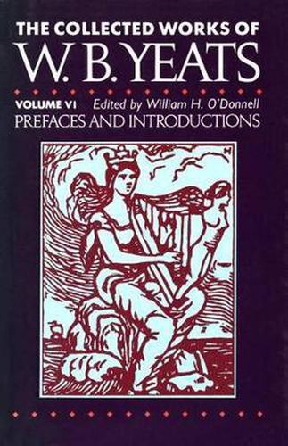The Collected Works of W.B. Yeats Vol. VI: Prefaces an