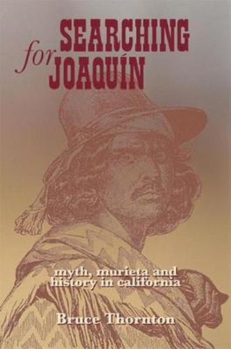 Searching for Joaquin: Myth, Murieta and History in California