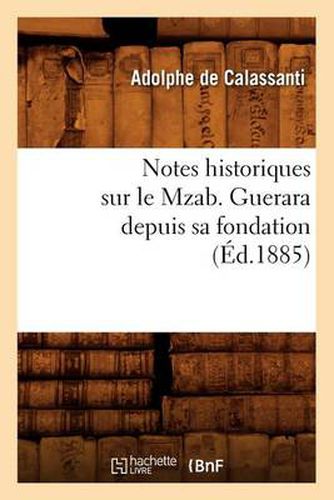 Cover image for Notes Historiques Sur Le Mzab. Guerara Depuis Sa Fondation, (Ed.1885)