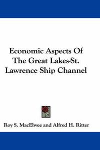 Cover image for Economic Aspects of the Great Lakes-St. Lawrence Ship Channel