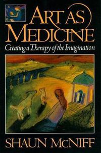 Cover image for Art as Medicine: Creating a Therapy of the Imagination