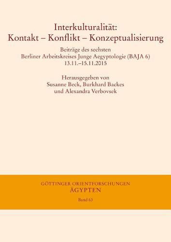 Cover image for Interkulturalitat: Kontakt - Konflikt - Konzeptualisierung: Beitrage Des Sechsten Berliner Arbeitskreises Junge Aegyptologie (Baja 6) 13.11.-15.11.2015
