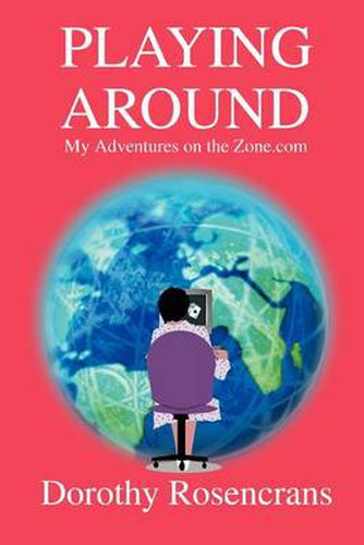 Cover image for Playing around:My Adventures on the Zone.Com