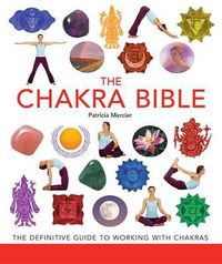 Cover image for The Chakra Bible: The Definitive Guide to Working with Chakras Volume 11