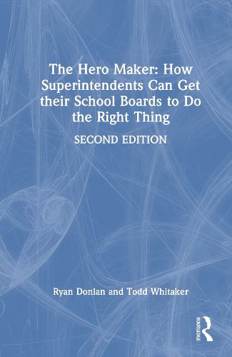Cover image for The Hero Maker: How Superintendents Can Get Their School Boards to Do the Right Thing