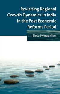 Cover image for Revisiting Regional Growth Dynamics in India in the Post Economic Reforms Period