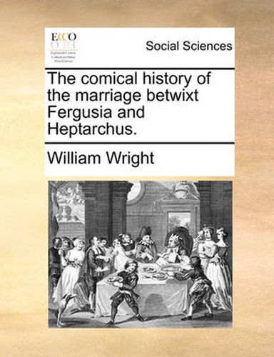 Cover image for The Comical History of the Marriage Betwixt Fergusia and Heptarchus.