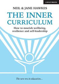 Cover image for The Inner Curriculum: How to develop Wellbeing, Resilience & Self-leadership