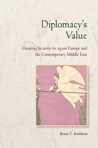 Cover image for Diplomacy's Value: Creating Security in 1920s Europe and the Contemporary Middle East