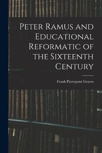 Cover image for Peter Ramus and Educational Reformatic of the Sixteenth Century