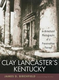 Cover image for Clay Lancaster's Kentucky: Architectural Photographs of a Preservation Pioneer