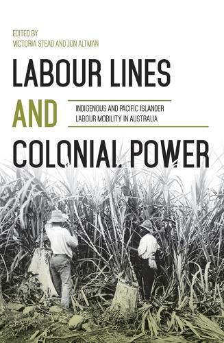 Cover image for Labour Lines and Colonial Power: Indigenous and Pacific Islander Labour Mobility in Australia