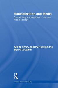 Cover image for Radicalisation and Media: Connectivity and Terrorism in the New Media Ecology