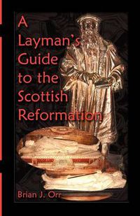 Cover image for A Layman's Guide to the Scottish Reformation