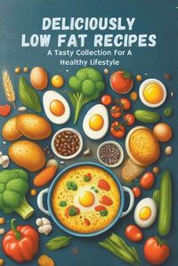 Cover image for Deliciously Low Fat Recipes