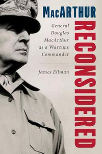 Cover image for MacArthur Reconsidered: General Douglas MacArthur in World War II