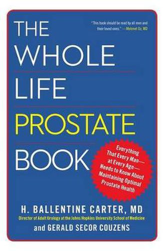 The Whole Life Prostate Book: Everything That Every Man-at Every Age-Needs to Know About Maintaining Optimal Prostate Health