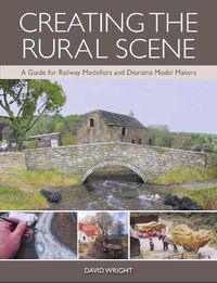 Cover image for Creating the Rural Scene: A Guide for Railway Modellers and Diorama Model Makers