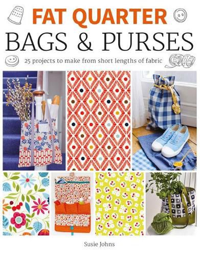 Fat Quarter: Bags & Purses: 25 Projects to Make from Short Lengths of Fabric