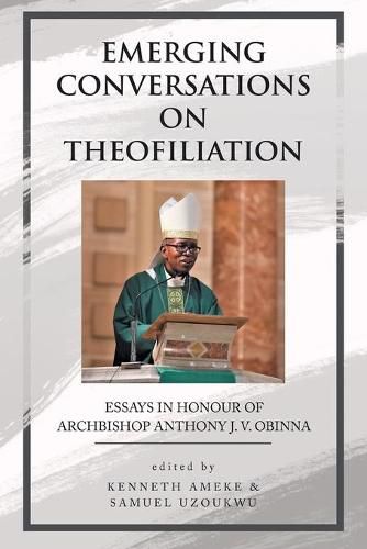 Cover image for Emerging Conversations on Theofiliation: Essays in Honour of Archbishop Anthony J. V. Obinna