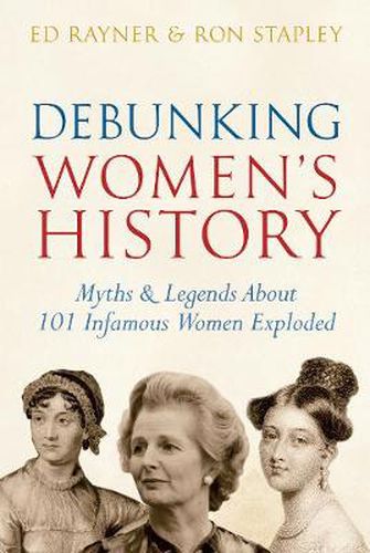Cover image for Debunking Women's History: Myths & Legends About 101 Infamous Women Exploded