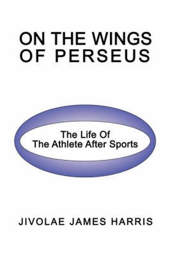 Cover image for On The Wings Of Perseus: The Life Of The Athlete After Sports