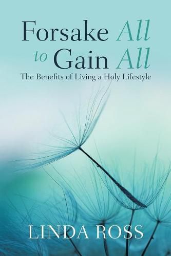 Cover image for Forsake All to Gain All: The Benefits of Living a Holy Lifestyle