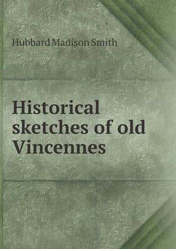 Cover image for Historical sketches of old Vincennes