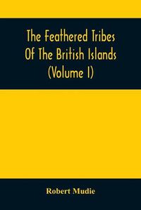 Cover image for The Feathered Tribes Of The British Islands (Volume I)