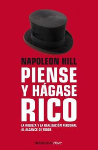 Cover image for Napoleon Hill: Piense y hagase rico / Think and Grow Rich: La riqueza y la realizacion personal al alcance de todos