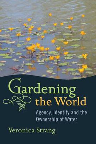 Cover image for Gardening the World: Agency, Identity and the Ownership of Water