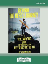 Cover image for Beyond the Hero's Journey: A screenwriting guide for when you've got a different story to tell