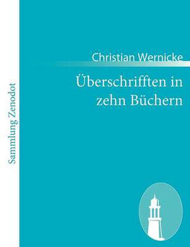 UEberschrifften in zehn Buchern: Mit durchgehenden Anmerckungen und Erklarungen