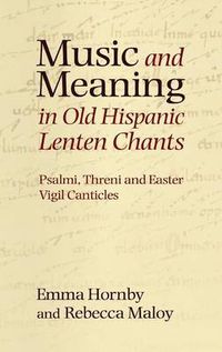 Cover image for Music and Meaning in Old Hispanic Lenten Chants: Psalmi, Threni and the Easter Vigil Canticles