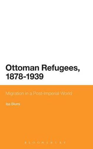 Cover image for Ottoman Refugees, 1878-1939: Migration in a Post-Imperial World