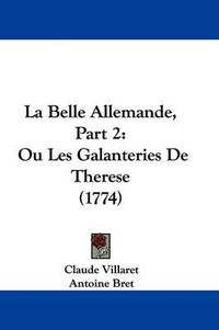 Cover image for La Belle Allemande, Part 2: Ou Les Galanteries De Therese (1774)