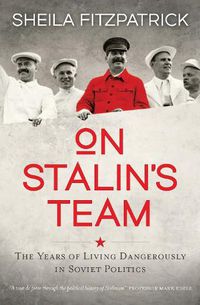 Cover image for On Stalin's Team: The Years of Living Dangerously in Soviet Politics