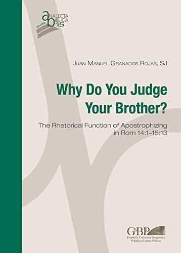 Why Do You Judge Your Brother?: The Rhetorical Function of Apostrophizing in ROM 14:1-15:13