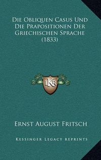 Cover image for Die Obliquen Casus Und Die Prapositionen Der Griechischen Sprache (1833)