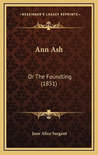 Cover image for Ann Ash: Or the Foundling (1851)