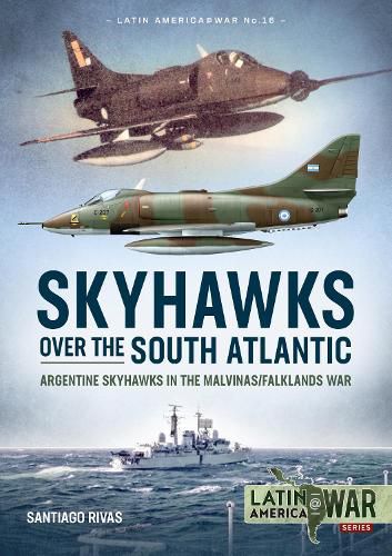 Cover image for Skyhawks Over the South Atlantic: The Argentine Skyhawks in the Malvinas/Falklands War 1982