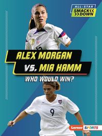 Cover image for Alex Morgan vs. Mia Hamm