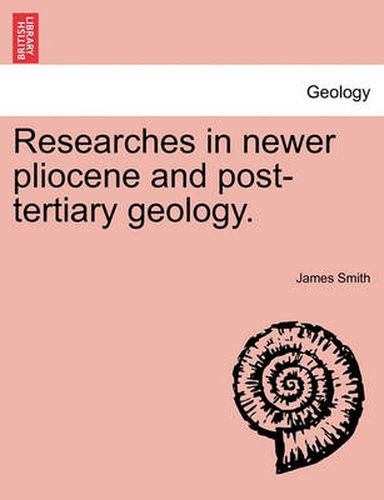 Cover image for Researches in Newer Pliocene and Post-Tertiary Geology.