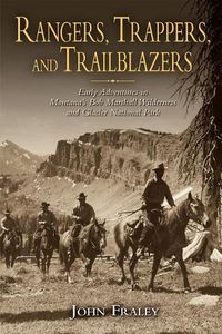 Cover image for Rangers, Trappers, and Trailblazers: Early Adventures in Montana's Bob Marshall Wilderness and Glacier National Park