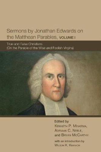 Cover image for Sermons by Jonathan Edwards on the Matthean Parables, Volume I: True and False Christians (On the Parable of the Wise and Foolish Virgins)