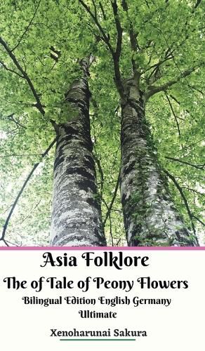 Cover image for Asia Folklore The of Tale of Peony Flowers Bilingual Edition English Germany Ultimate